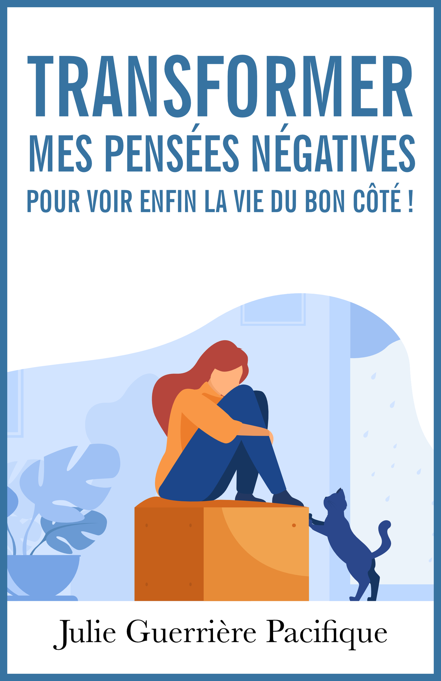 Transformer mes pensées négatives pour enfin voir la vie du bon côté - ebook