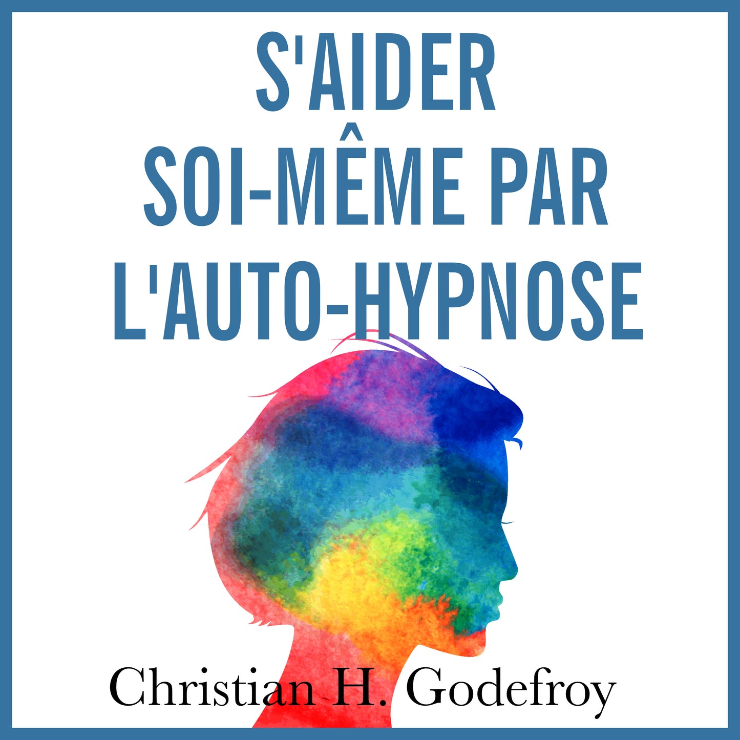 S'aider Soi-Même par l'Auto-Hypnose