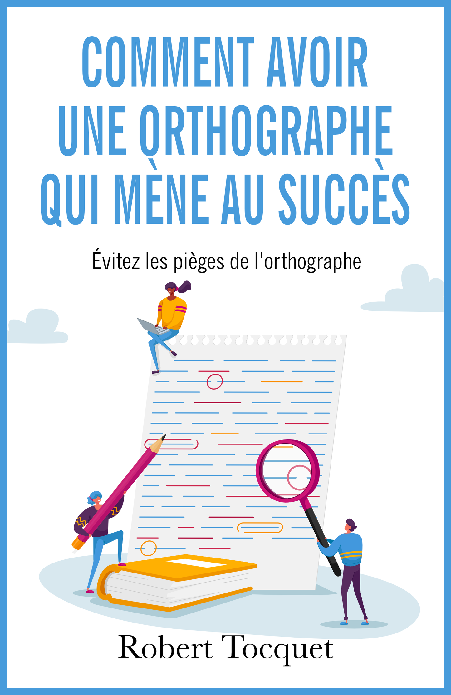Comment avoir une orthographe qui mène au succès - ebook
