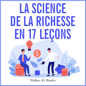 La Science de la Richesse en 17 Leçons